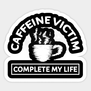 Caffeine Victim Complete My Life Sticker